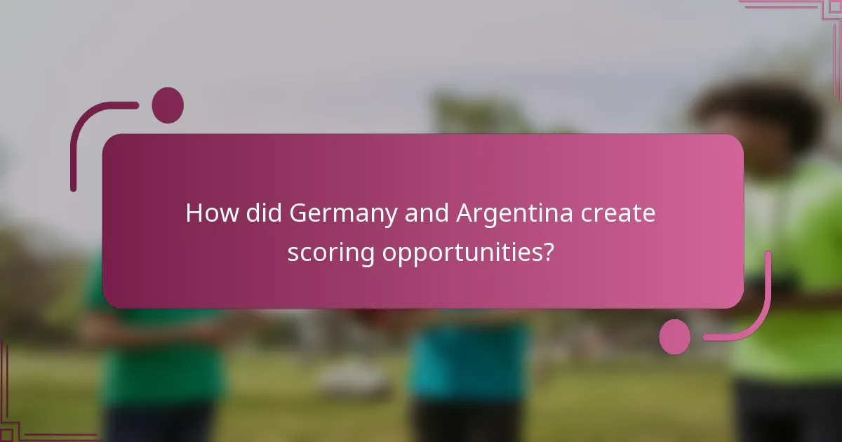 How did Germany and Argentina create scoring opportunities?
