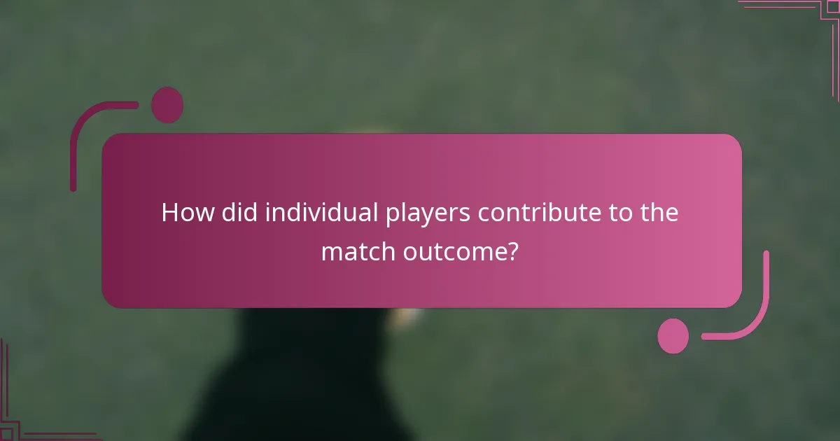 How did individual players contribute to the match outcome?