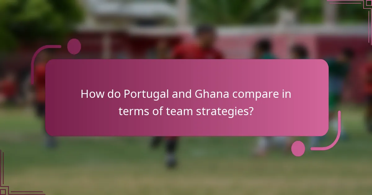 How do Portugal and Ghana compare in terms of team strategies?