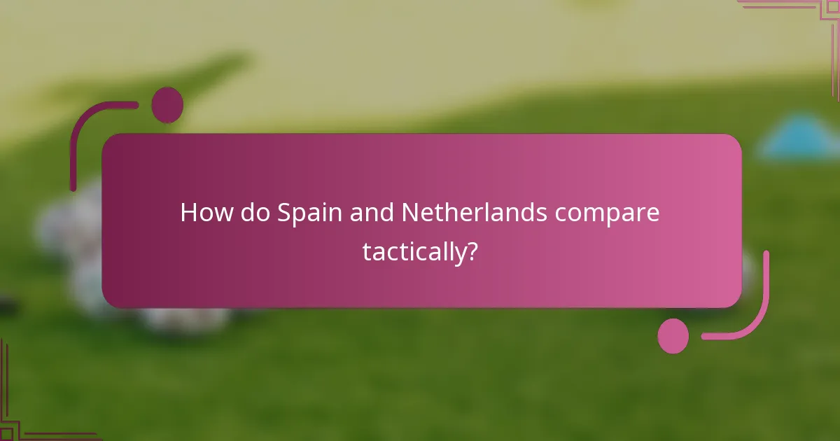 How do Spain and Netherlands compare tactically?