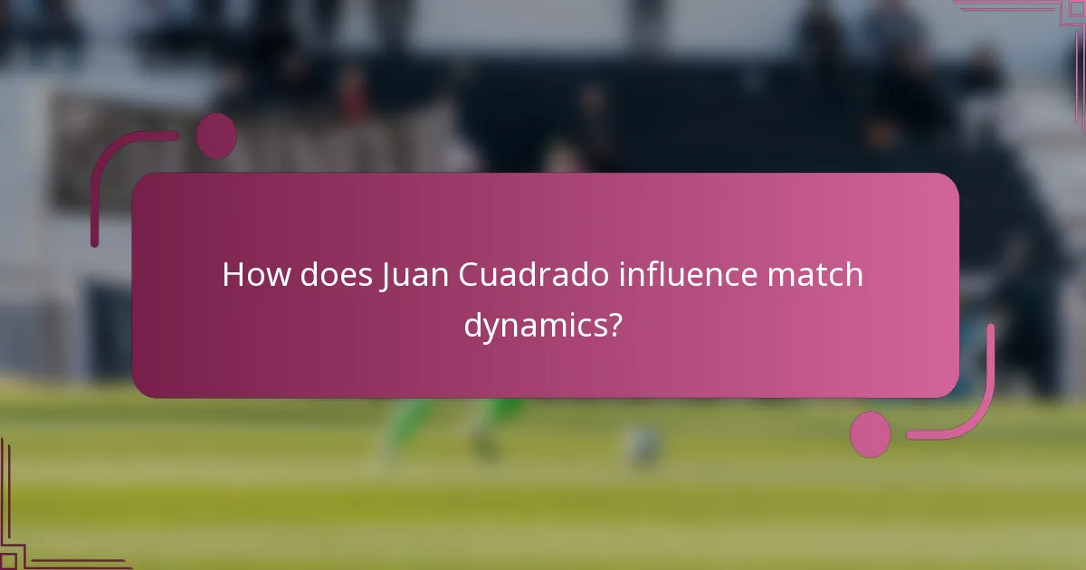 How does Juan Cuadrado influence match dynamics?