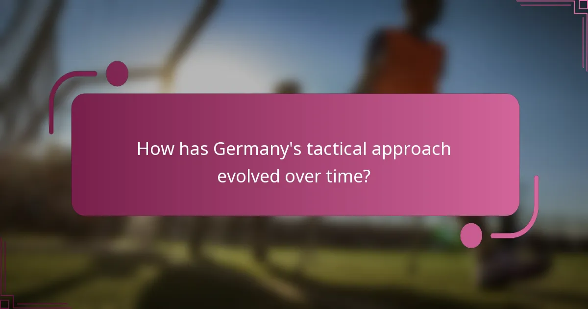 How has Germany's tactical approach evolved over time?