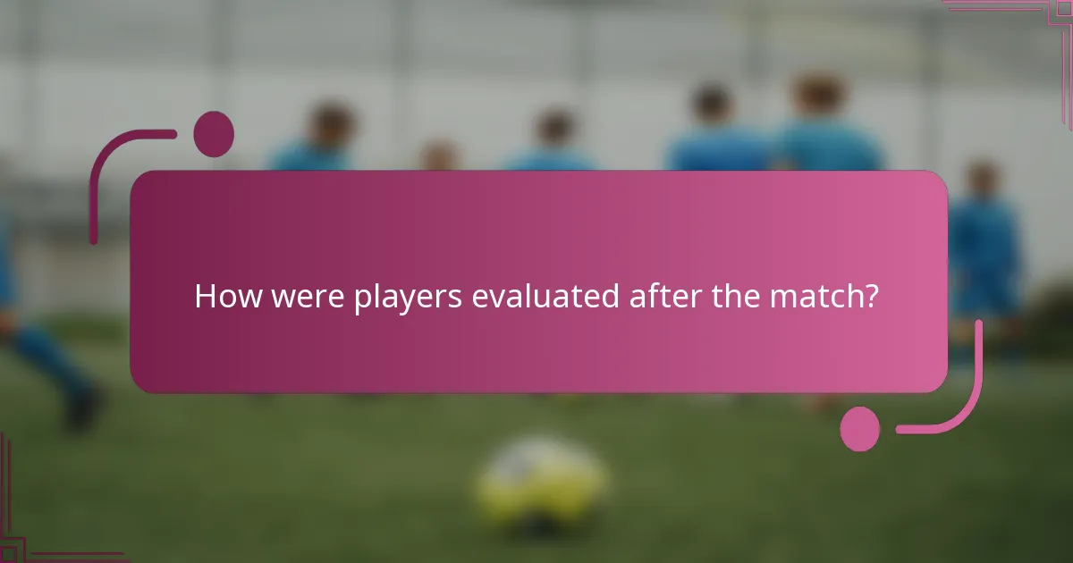 How were players evaluated after the match?