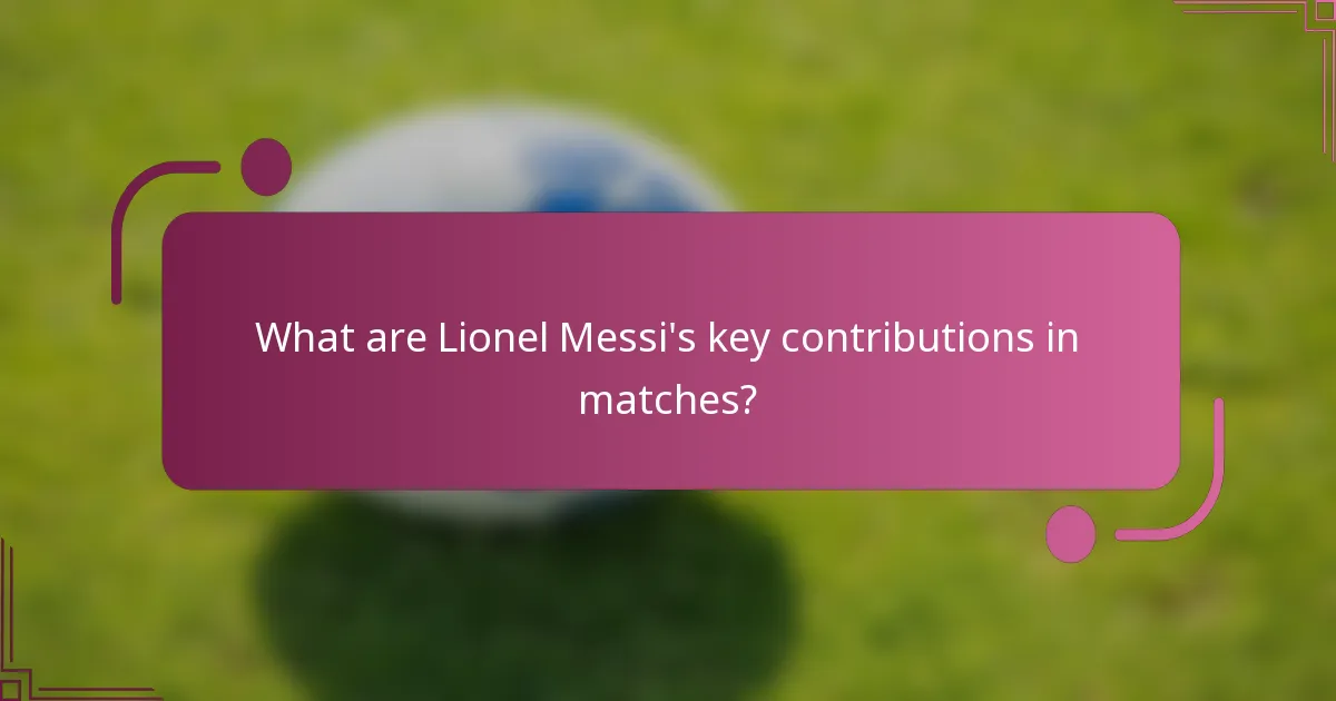 What are Lionel Messi's key contributions in matches?