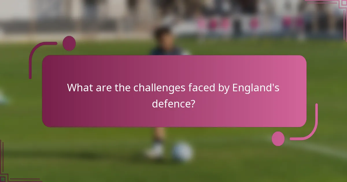 What are the challenges faced by England's defence?