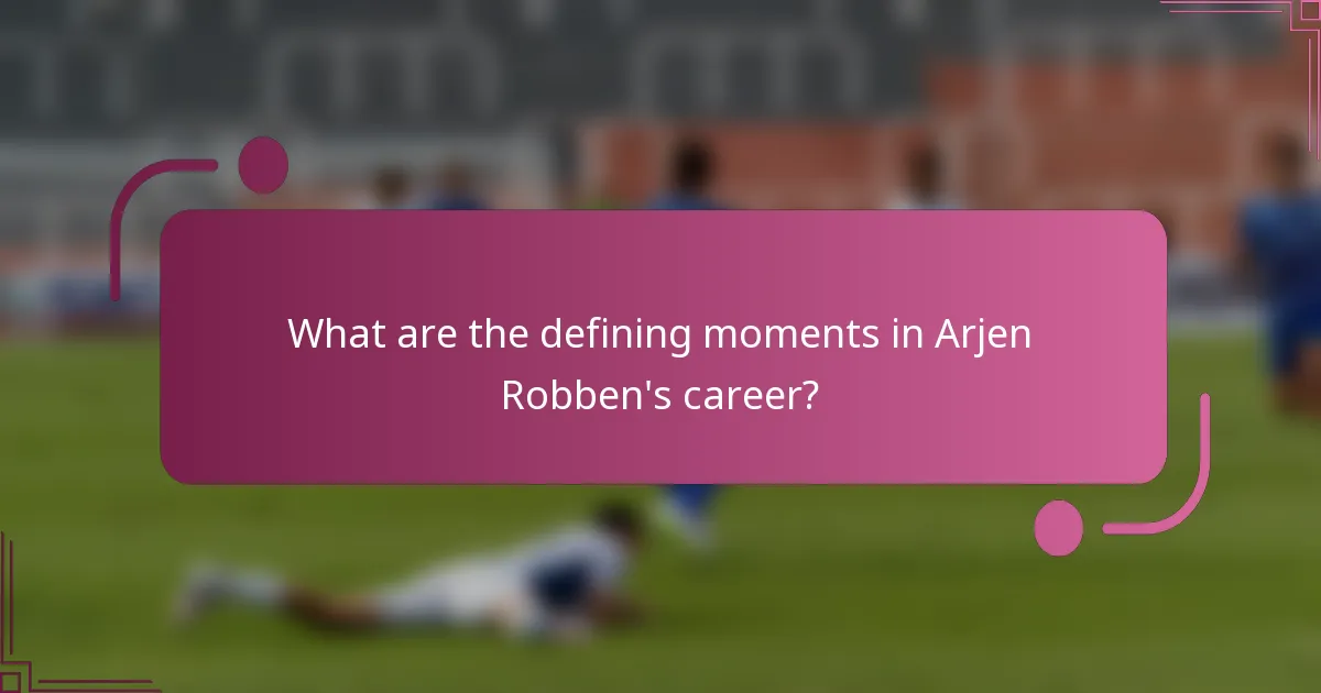 What are the defining moments in Arjen Robben's career?