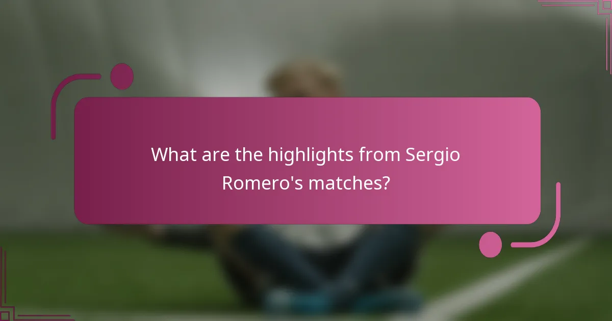 What are the highlights from Sergio Romero's matches?