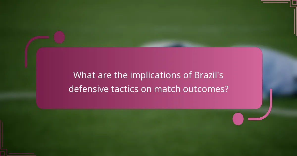 What are the implications of Brazil's defensive tactics on match outcomes?