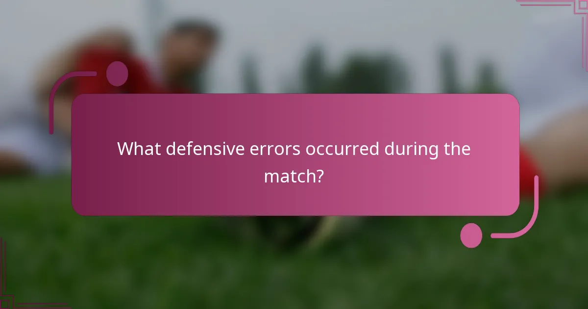 What defensive errors occurred during the match?