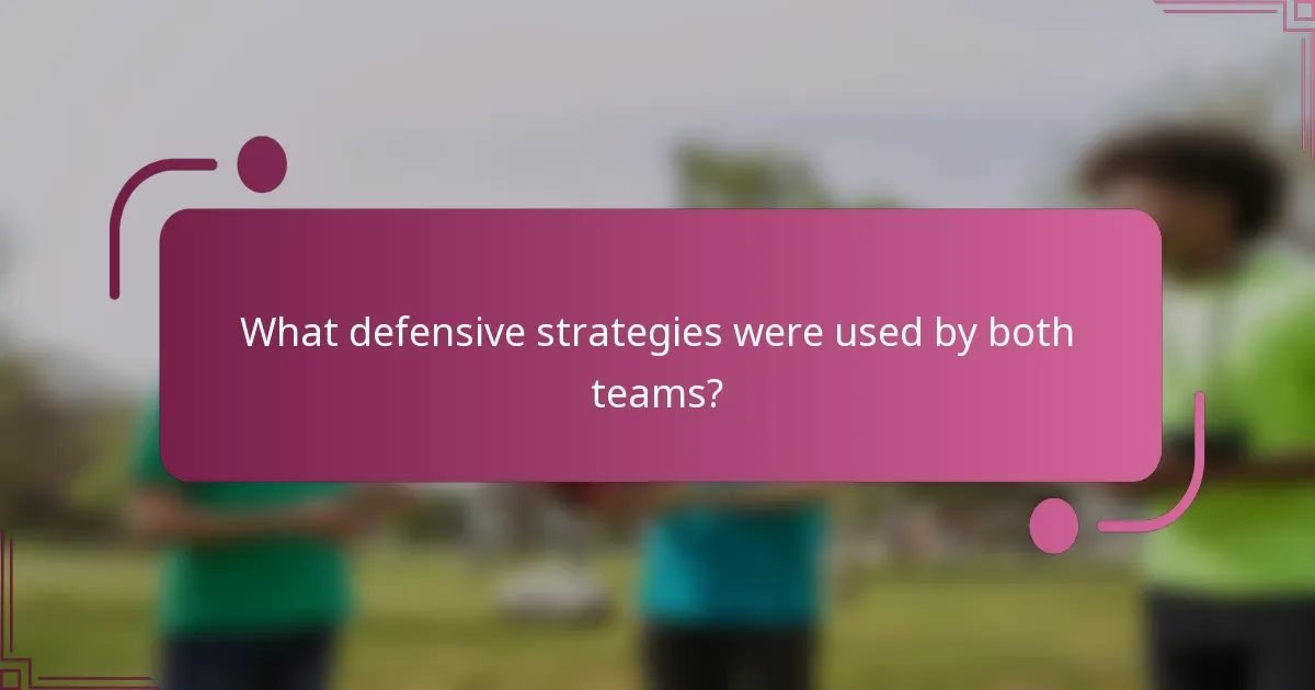 What defensive strategies were used by both teams?