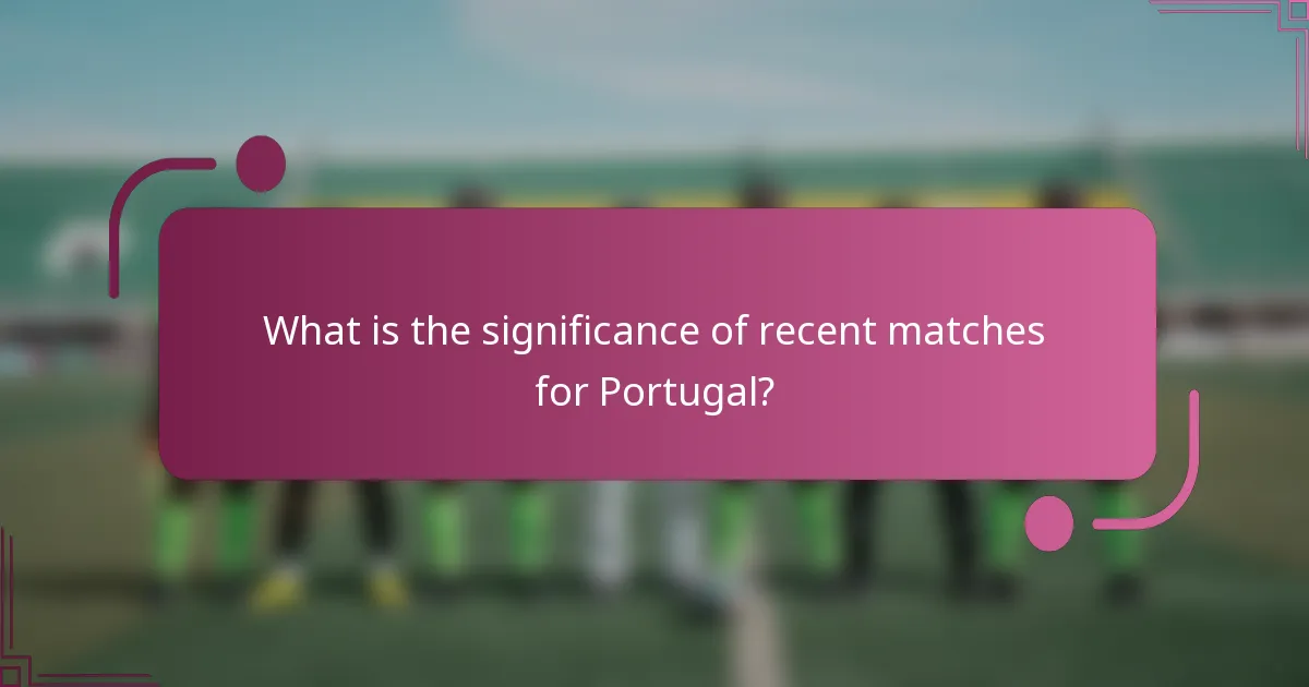 What is the significance of recent matches for Portugal?