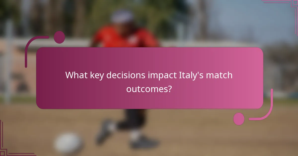 What key decisions impact Italy's match outcomes?