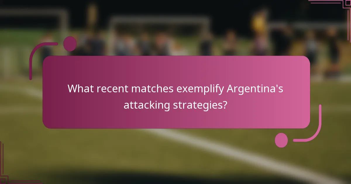 What recent matches exemplify Argentina's attacking strategies?