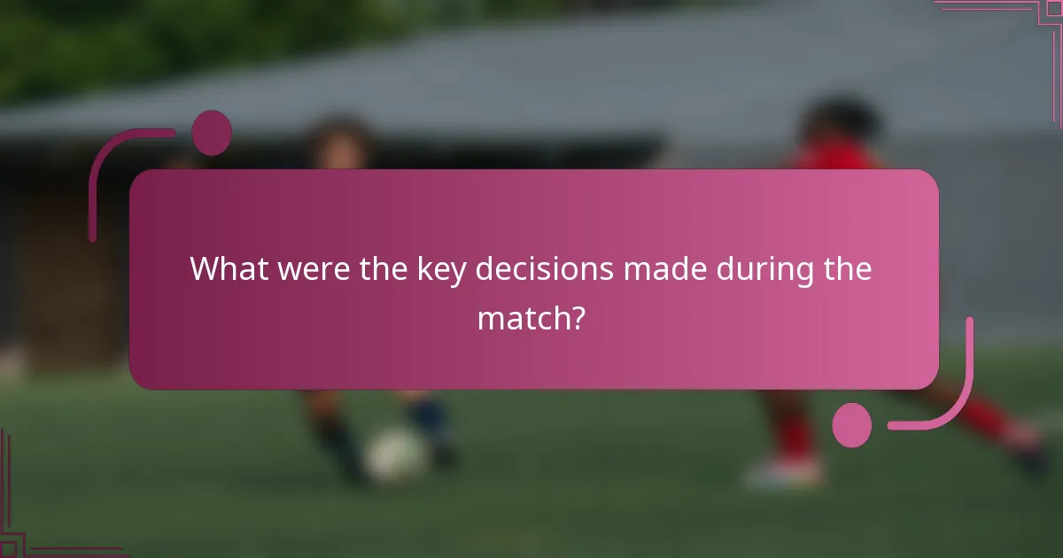 What were the key decisions made during the match?