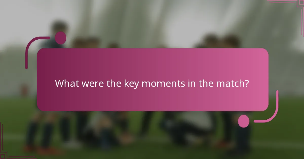 What were the key moments in the match?