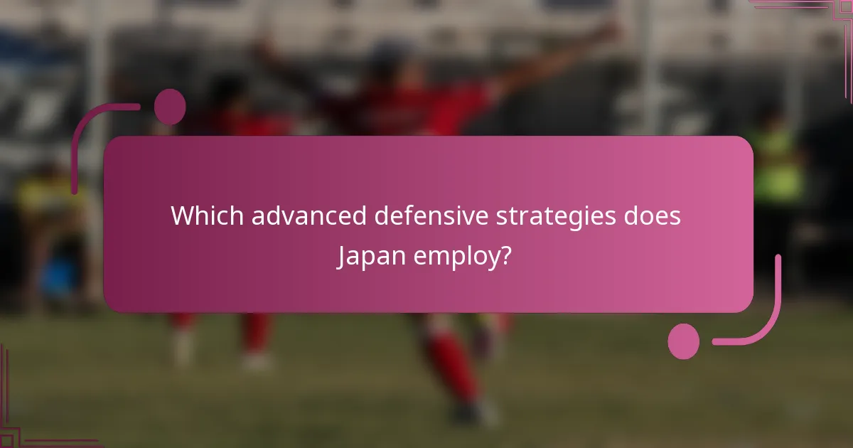 Which advanced defensive strategies does Japan employ?