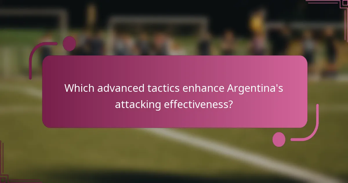 Which advanced tactics enhance Argentina's attacking effectiveness?