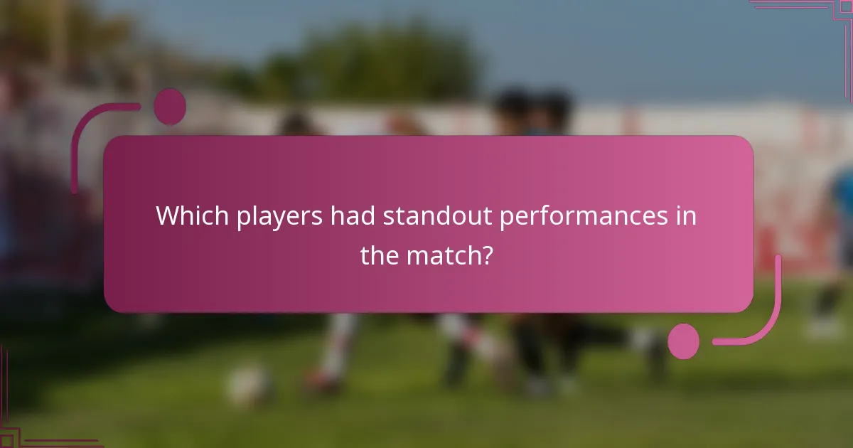 Which players had standout performances in the match?