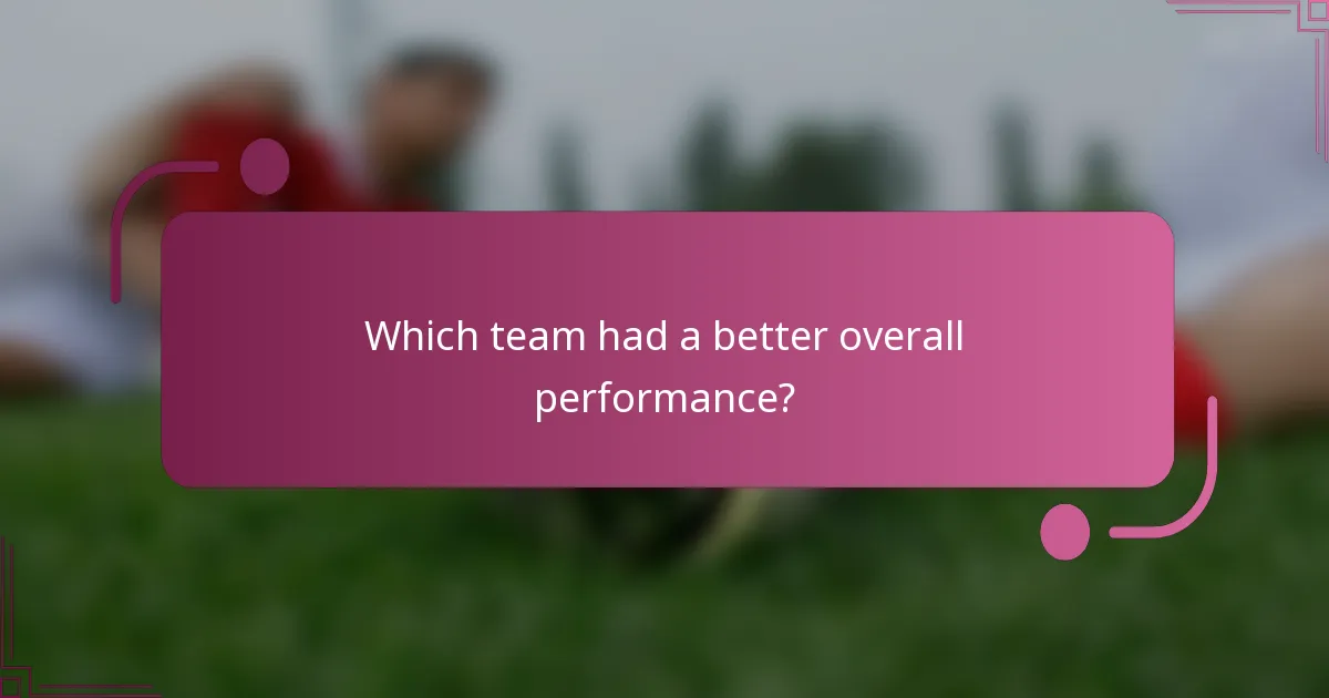 Which team had a better overall performance?